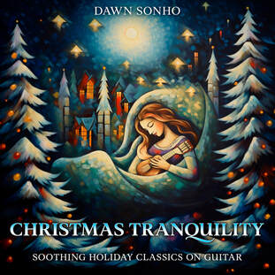 Dawn Sonho: Christmas Tranquility. Soothig holiday classics on acoustic nylon string guitar for relaxation and peace during the holiday season.