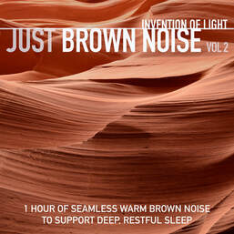 Invention of Light - Just Brown Noise Vol 2: 1 Hour of Seamless Warm Brown Noise to Support Deep, Restful Sleep