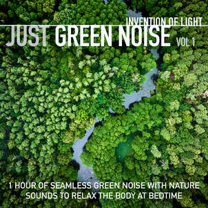 Invention of Light - Just Grenn Noise Vol 1: 1 Hour of Seamless Green noise with Nature Sounds to Relax at Bedtime. Album available on Spotify.