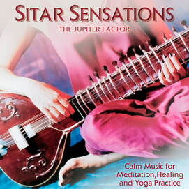 The Jupiter Factor - Sitar Sensations: Calm Music for Meditation, Healing and Yoga Practice