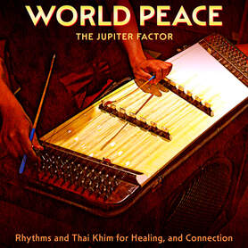 Album cover for World Peace: Rhythms and thai Khim for Healing and Connection by The Jupiter Factor.The khim is a hammered dulcimer from Thailand which makes a delicate chiming sound that reverberates softly to create an ethereal atmosphere.
